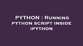 PYTHON : Running python script inside ipython