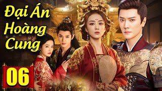 Đại Án Hoàng Cung - Tập 06 | Siêu Phẩm Phim Cổ Trang Trung Quốc Mới Hay Nhất 2025 | Lồng Tiếng 2025