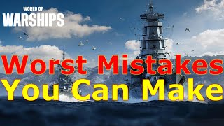 World of Warships- The WORST Mistakes You Can Make!