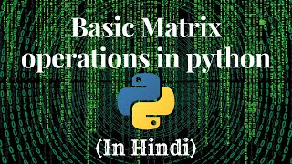 Matrix operations in Python in Hindi || #python #wscubetech #andrewdotson #codewithharry#maths