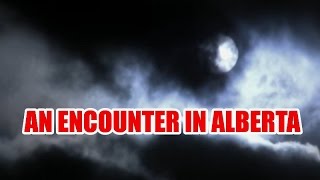 'An Encounter In Alberta' | Paranormal Stories