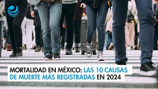 Mortalidad en México: Las 10 causas de muerte más registradas en 2024