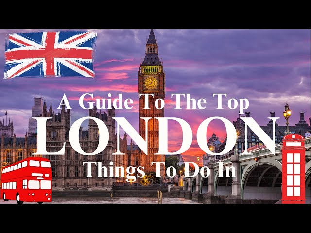 A Guide To The Top Things To Do In London When Visiting - Secret World