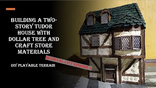 Building a Two-Story Tudor House with Dollar Tree and Craft Store Materials