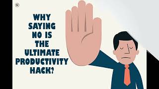 The Ultimate Productivity Hack Learn To Say No