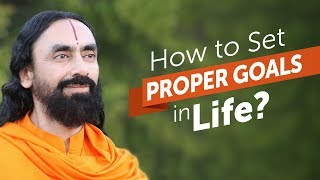 How to Set Proper Goals in Life? | Swami Mukundananda