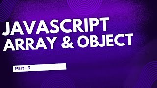 JavaScript - Deep Digging | Array, Object & Array of Object | Part 3