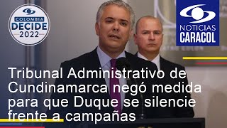 Tribunal Administrativo de Cundinamarca negó medida para que Duque se silencie frente a campañas
