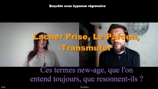 Enquête :  Le Lâcher Prise, le Pardon, et  Transmuter