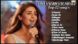 dhvani bhanushali all songs || dhvani bhanushali top 12 songs || best of bhvani bhanushali