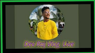 DEV RAJ VLOG is live