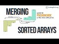 Merge Two Sorted Arrays into One Array Pseudocode, Time & space complexities || Sorting Algorithms