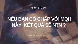 Chọn 1 Tụ Bài - Nếu bạn cố chấp đến cùng với MQH này thì sẽ như thế nào ?