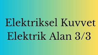 Elektriksel Kuvvet Elektrik Alan Soru Çözüm Video 3-1 11 Sınıf fizik TYT AYT Ünv Haz Okula Dstk33-39