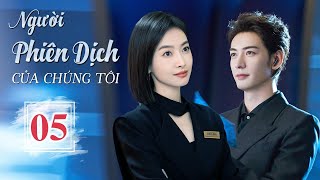 NGƯỜI PHIÊN DỊCH CỦA CHÚNG TÔI - Tập 05 | Phim Ngôn Tình Hot Nhất 2024 | Tống Thiến - Trần Tinh Húc