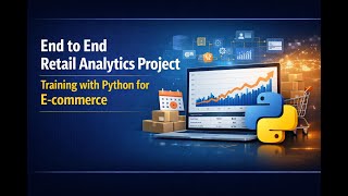 End to End Retail Analytics Project Training with Python for E-commerce