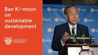 Ban Ki-moon on Sustainable Development