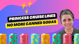 Princess Cruises Update 2025: No More Canned Sodas in Drink Packages!