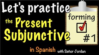 Let's Practice Forming the Present Subjunctive in Spanish - Practice 1