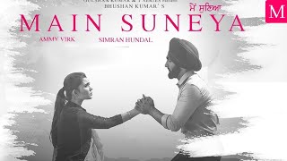 Ammy Virk: Main Suneya full Song Mp3 Feat. Simran Hundal, Rohaan |SunnyV, Raj |Navjit B |