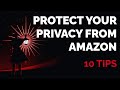 Protect Your Privacy from Amazon: 10 Tips