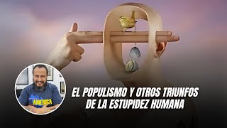 El populismo y otros triunfos de la estupidez humana