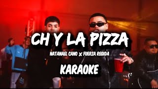 Ch Y La Pizza - Natanael Cano × Fuerza Regida || KARAOKE 2023 🔥🔥 ||