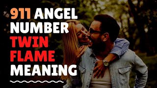 911 Angel Number Twin Flame Meaning