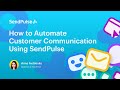 How to Automate Customer Communication Using SendPulse | Webinar