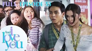 Full Episode 53 | And I Love You So