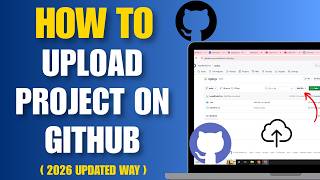 How to Upload Project on Github (2026 Updated Way) - Push Code to Github