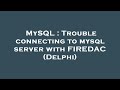 MySQL : Trouble connecting to mysql server with FIREDAC (Delphi)