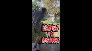 How To Drink!