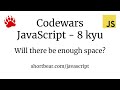 Codewars - Javascript - Will there be enough space?