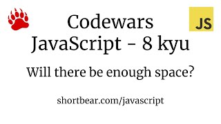 Codewars - Javascript - Will there be enough space?