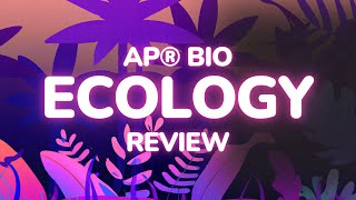 Ecology Review: AP® Biology Ecology Topic Overview