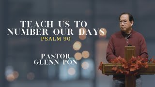 Teach Us to Number our Days | Psalm 90 | Pastor Glenn Pon