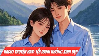 [Truyện Audio] TỘI DANH KHÔNG XINH ĐẸP || Radio Truyện Hay