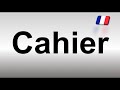 How to Pronounce Cahier (French)