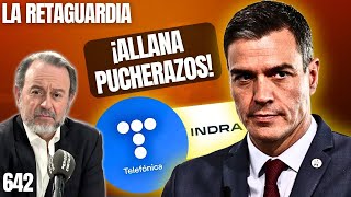 LA RETAGUARDIA #642 Sánchez nacionaliza Telefónica, prepara su fusión con Indra y allana pucherazos