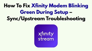 How To Fix Xfinity Modem Blinking Green During Setup Sync Upstream Troubleshooting