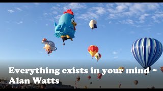 Everything exists in your mind ~ Alan Watts / With music