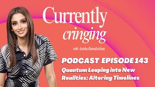 Currently Cringing Podcast | Episode 143: Quantum Leaping into New Realities: Altering Timelines