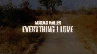 Morgan Wallen - Everything I Love (Lyric Video)