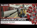 Coronavirus update: Monday 18, May | ITV News