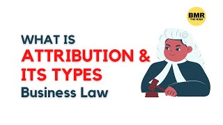 What is Attribution and its types-Business Law