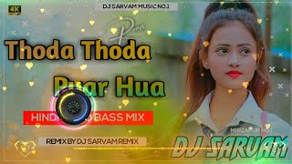 Thoda Thoda Pyar Hua Tumse Dj Remix Song || Thoda Thoda Pyar New Viral Song Dj Remix 2022 Dj Sarvam