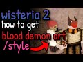 (Wisteria 2) How To Get BLOOD DEMON ART/STYLE MOVES* [Roblox]