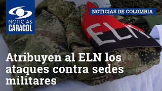 Atribuyen al ELN los ataques contra sedes militares en Cesar y Norte de Santander