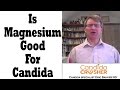 Is Magnesium Good If You Have Candida? Is Magnesium Good If You Have Candida?